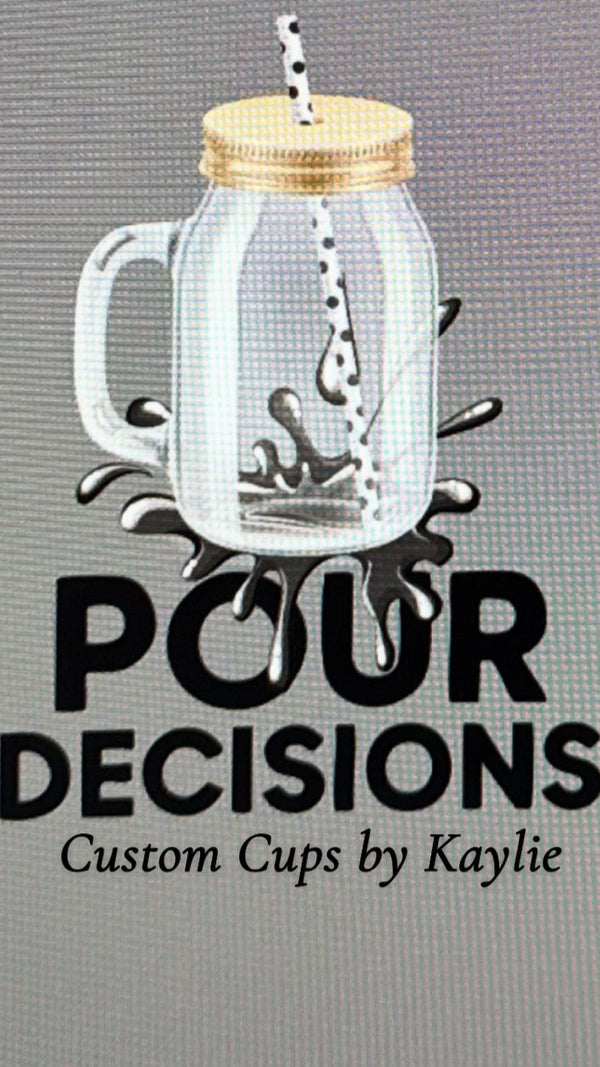 Pour Decisions: Custom Cups by Kaylie